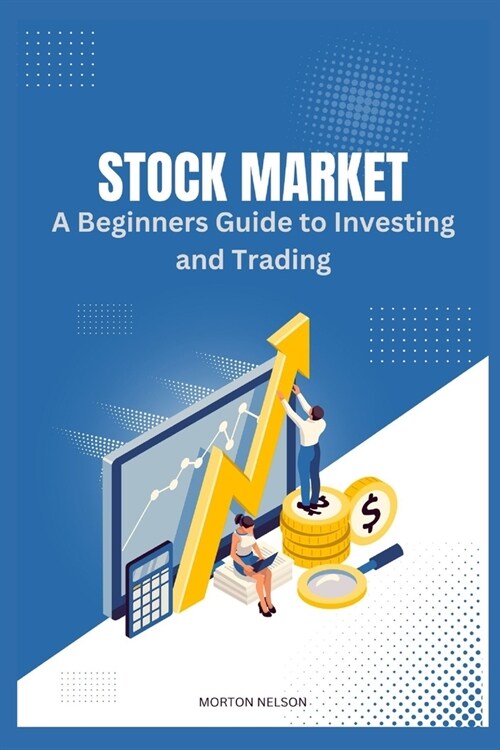 Stock Market: A Beginners Guide to Investing and Trading (Paperback)