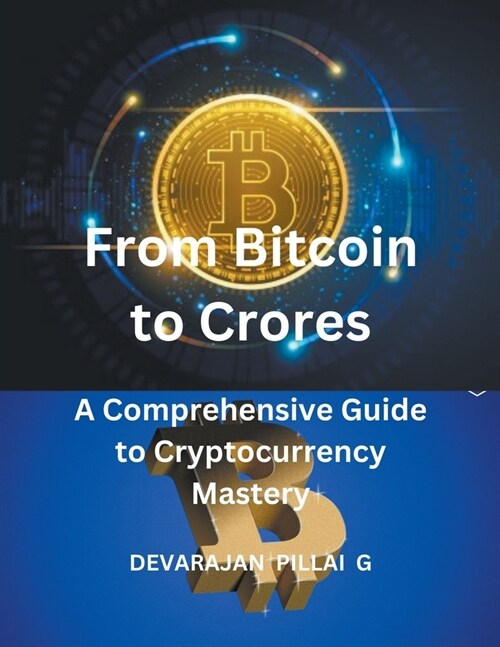 From Bitcoin to Crores: A Comprehensive Guide to Cryptocurrency Mastery (Paperback)