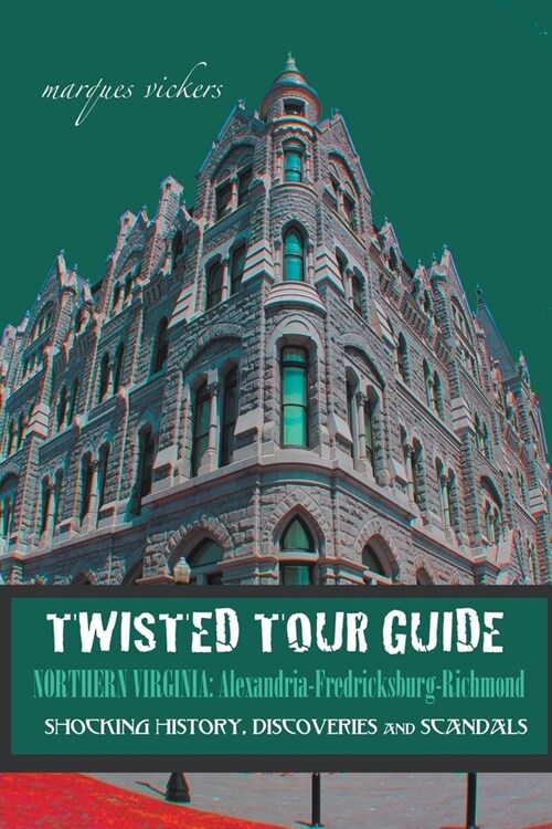 Twisted Tour Guide Northern Virginia: Alexandria-Fredericksburg-Richmond (Paperback)