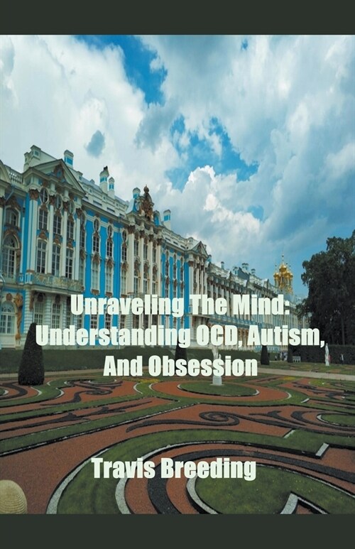 Unraveling The Mind: Understanding OCD, Autism, And Obsession (Paperback)