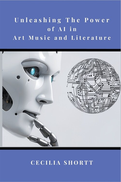 Unleashing the Power of AI in Art, Music, and Literature (Paperback)