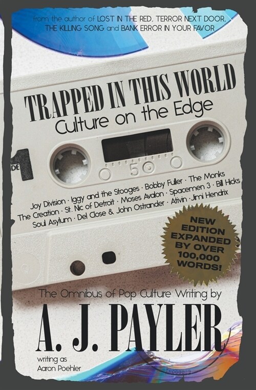 Trapped in This World: Culture on the Edge-The Omnibus of Pop Culture Writing by A. J. Payler (writing as Aaron Poehler) (Paperback)