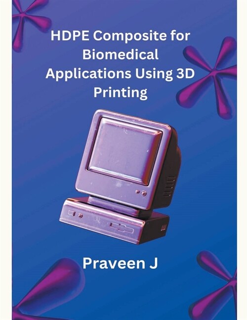 HDPE Composite for Biomedical Applications Using 3D Printing (Paperback)