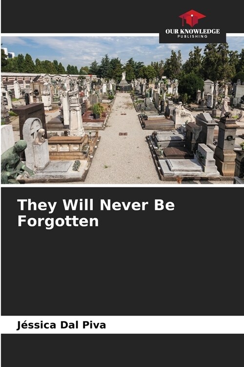 They Will Never Be Forgotten (Paperback)