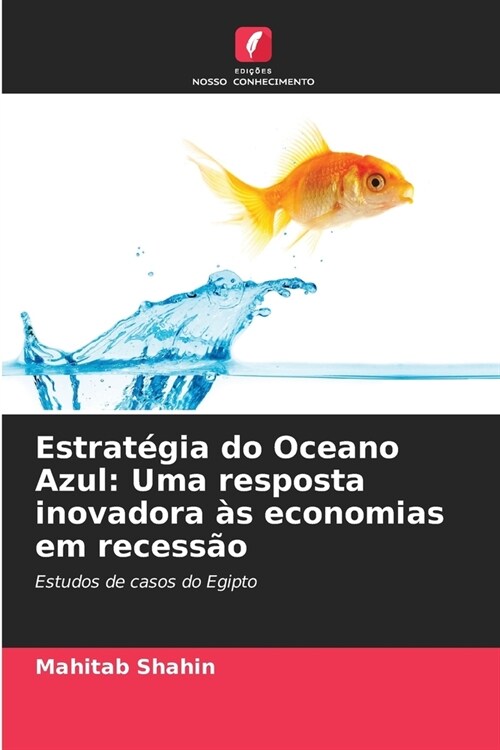 Estrat?ia do Oceano Azul: Uma resposta inovadora ? economias em recess? (Paperback)