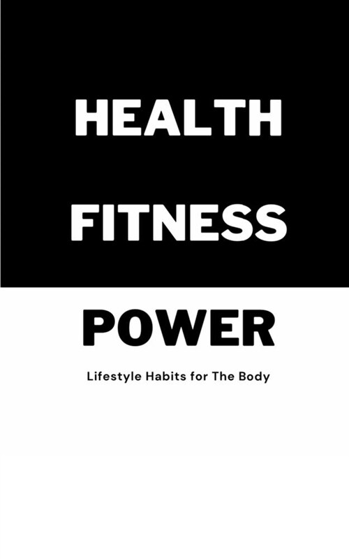 Health Fitness Power: Lifestyle Habits for The Body (Paperback)