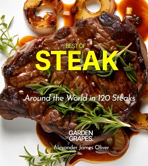 Best of Stake Cookbook: Around the World in 120 Steaks, Step by Step Global Recipes to Make Your Kitchen (Paperback)