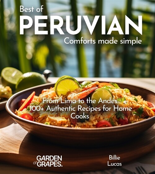 Peruvian Comforts Cookbook: Savor Peruvian Flavors - 100+ Authentic Recipes, Pictures Included (Paperback)