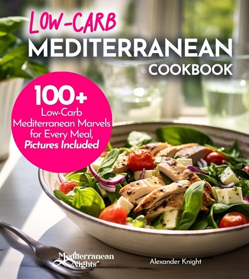 Low-Carb Mediterranean Cookbook: Low-Carb, High Flavor - 100+ European Delicacies in Mediterranean Style (Paperback)