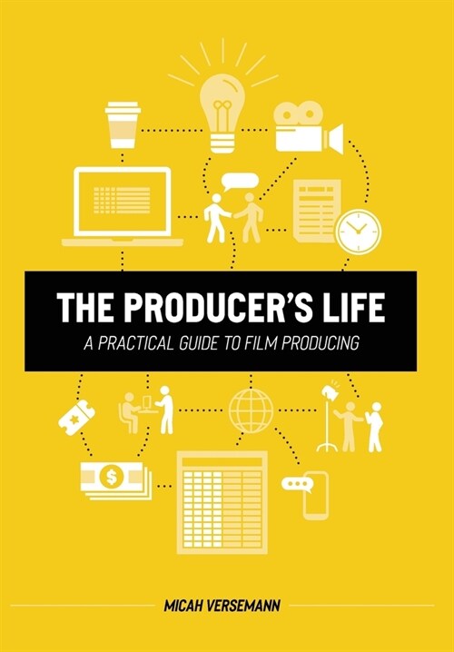 The Producers Life A Practical Guide to Film Producing (Hardcover)