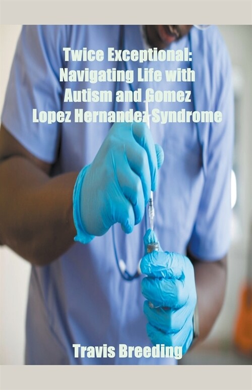 Twice Exceptional: Navigating Life with Autism and Gomez Lopez Hernandez Syndrome (Paperback)