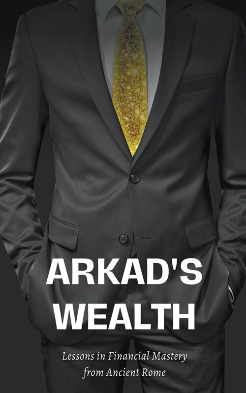 Arkads Wealth Lessons in Financial Mastery from Ancient Rome (Paperback)