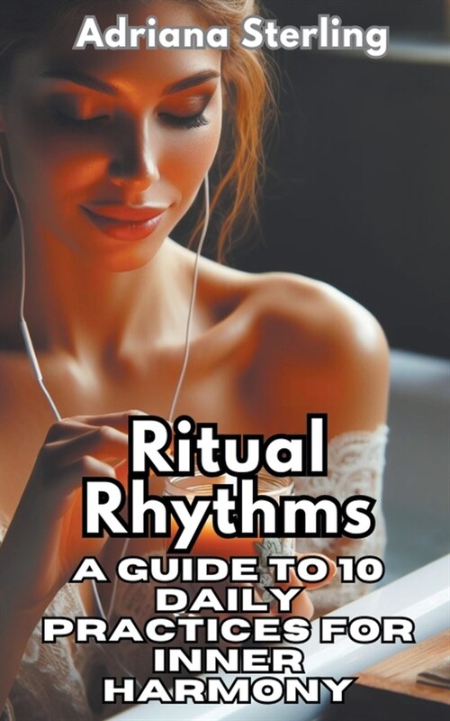 Ritual Rhythms: 10 Daily Practices for Inner Harmony (Paperback)