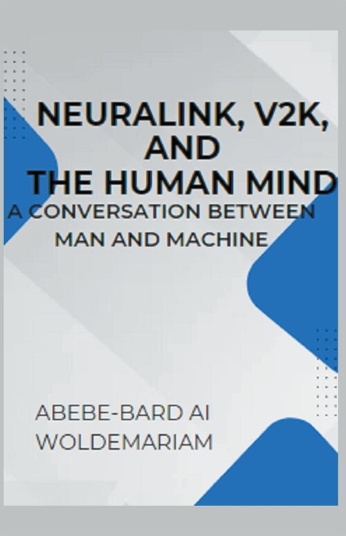 Neuralink, V2K, and the Human Mind: A Conversation Between Man and Machine (Paperback)