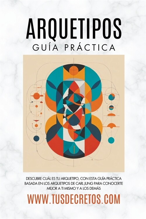 Arquetipos - Gu? Pr?tica: Descubre Cu? Es Tu Arquetipo, Con Esta Gu? Pr?tica Basada En Los Arquetipos De Carl Jung Para Conocerte Mejor A Ti (Paperback)