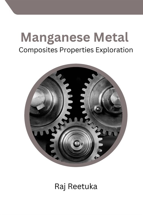 Manganese Metal Composites Properties Exploration (Paperback)