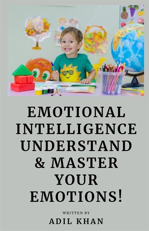 Emotional Intelligence: Understand & Master Your Emotions! (Paperback)