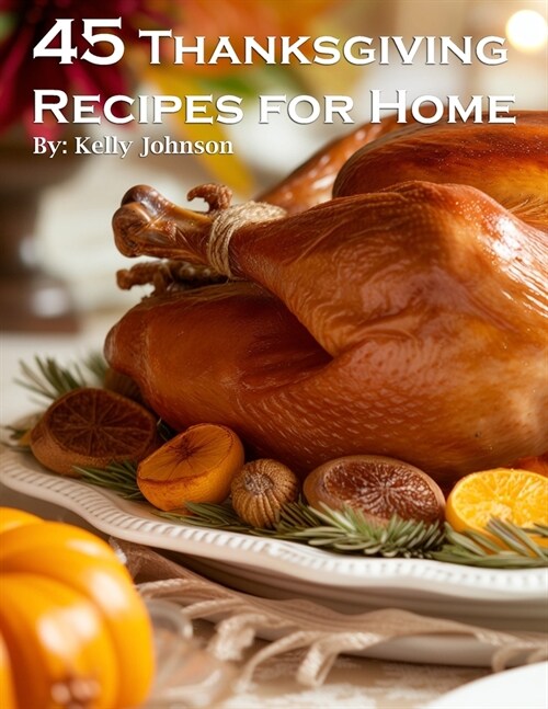 45 Thanksgiving Recipes for Home (Paperback)