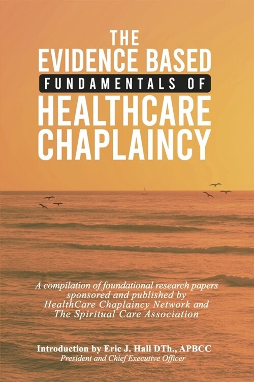 The Evidence Based Fundamentals of Health Care Chaplaincy (Paperback)