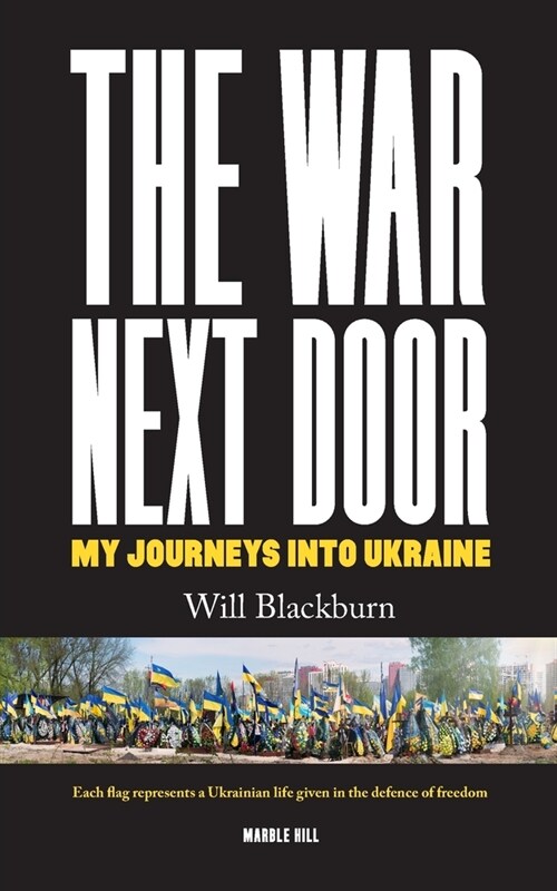 THE WAR NEXT DOOR : My Journeys Into Ukraine (Paperback)