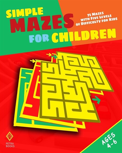 Simple Mazes for Children: 75 Mazes with Five Levels of Difficulty for Kids (Paperback)