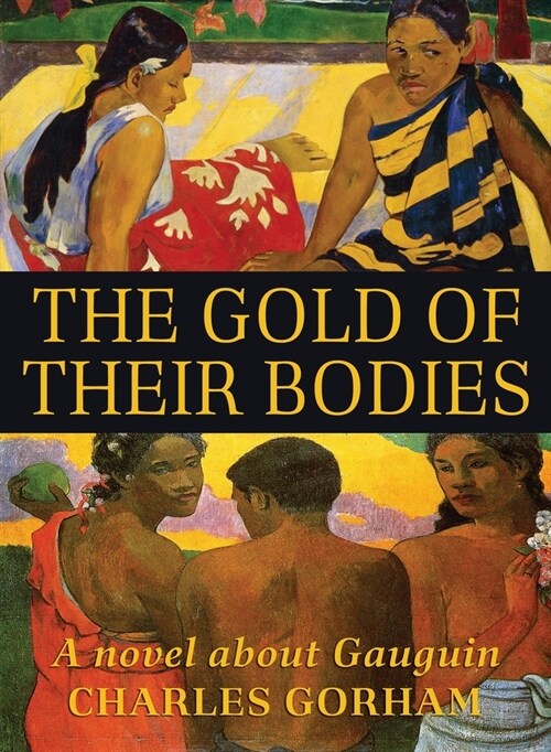 The Gold of Their Bodies: A Novel about Gauguin (Paperback)