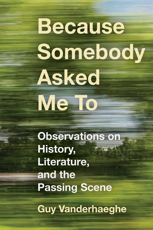 Because Somebody Asked Me to: Observations on History, Literature, and the Passing Scene (Paperback)