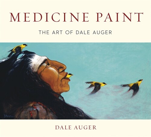 Medicine Paint: The Art of Dale Auger (Hardcover, 2)