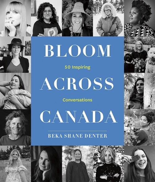 Bloom Across Canada: 50 Inspiring Conversations (Hardcover)