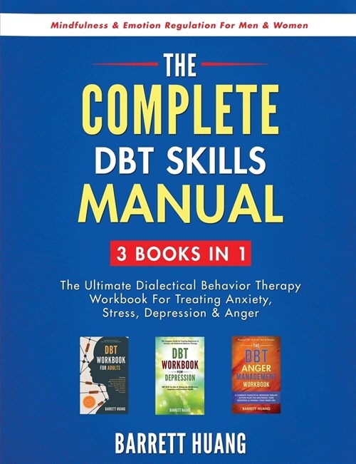 The Complete DBT Skills Manual: 3 Books in 1: The Ultimate Dialectical Behavior Therapy Workbook For Treating Anxiety, Stress, Depression & Anger Mind (Paperback, Omnibus)