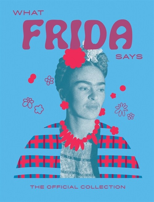 What Frida Says : The Official Collection (Hardcover)