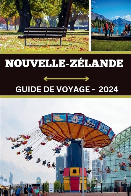 Guide de Voyage En Nouvelle-Z?ande 2024: Une tapisserie de merveilles: un guide des secrets les mieux gard? de Nouvelle-Z?ande, Job Opportunities e (Paperback)