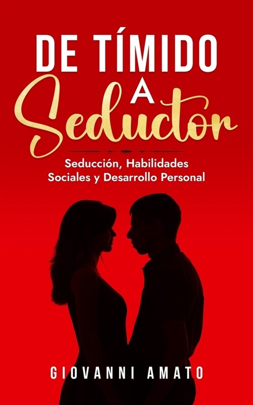 De T?ido a Seductor: Seducci?, Habilidades Sociales y Desarrollo Personal (Paperback)