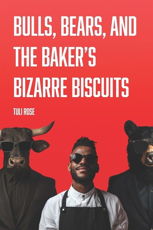Bulls, Bears, and the Bakers Bizarre Biscuits (Paperback)