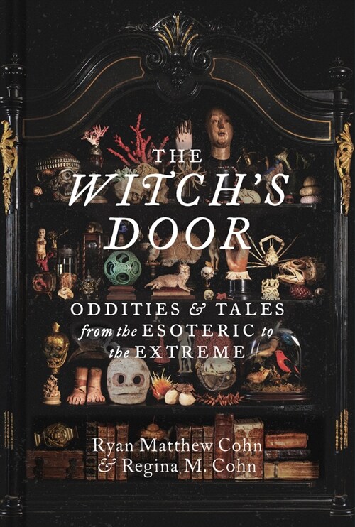 The Witchs Door: Oddities and Tales from the Esoteric to the Extreme (Hardcover)