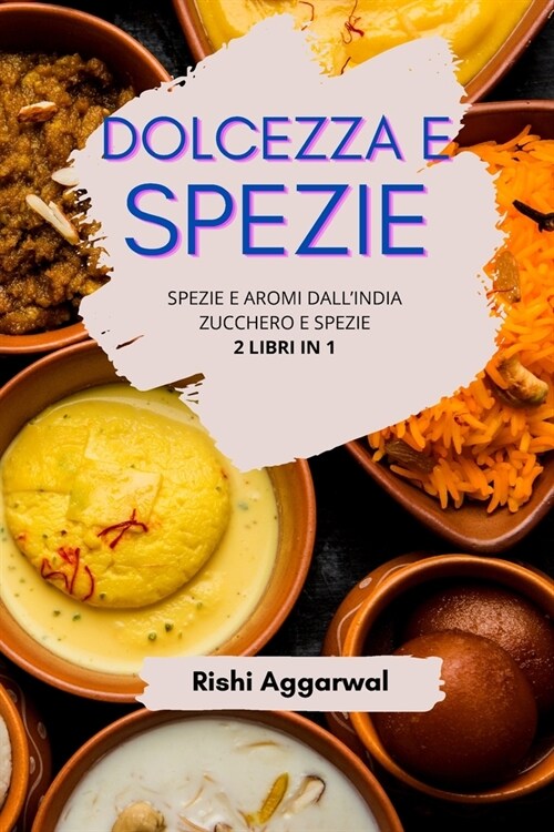 Dolcezza e spezie: spezie e aromi dallIndia + zucchero e spezie - 2 libri in 1 (Paperback)
