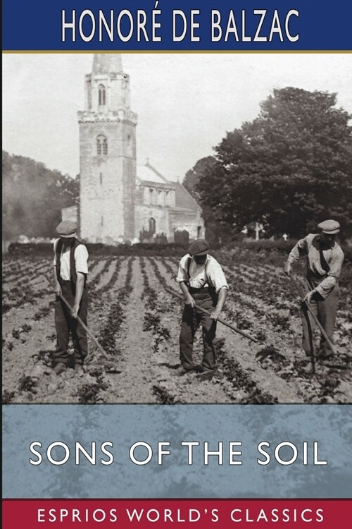 Sons of the Soil (Esprios Classics): Translated by Katharine Prescott Wormeley (Paperback)