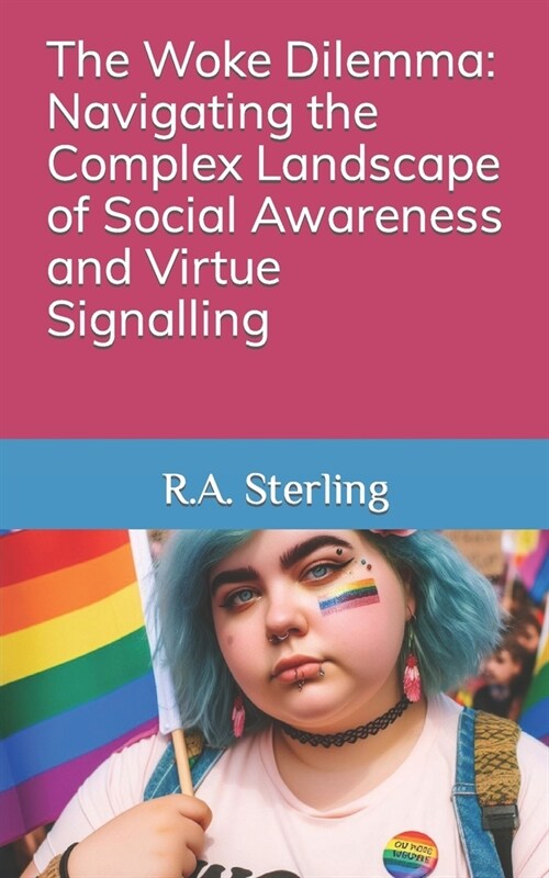 The Woke Dilemma: Navigating the Complex Landscape of Social Awareness and Virtue Signalling (Paperback)