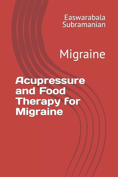 Acupressure and Food Therapy for Migraine: Migraine (Paperback)