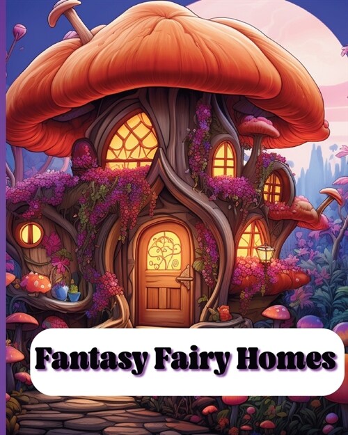 Fantasy Fairy Homes: Fantasy Fairy Homes (Paperback)