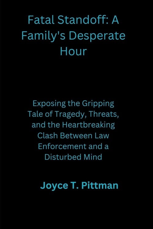 Fatal Standoff: A Familys Desperate Hour: Exposing the Gripping Tale of Tragedy, Threats, and the Heartbreaking Clash Between Law Enf (Paperback)