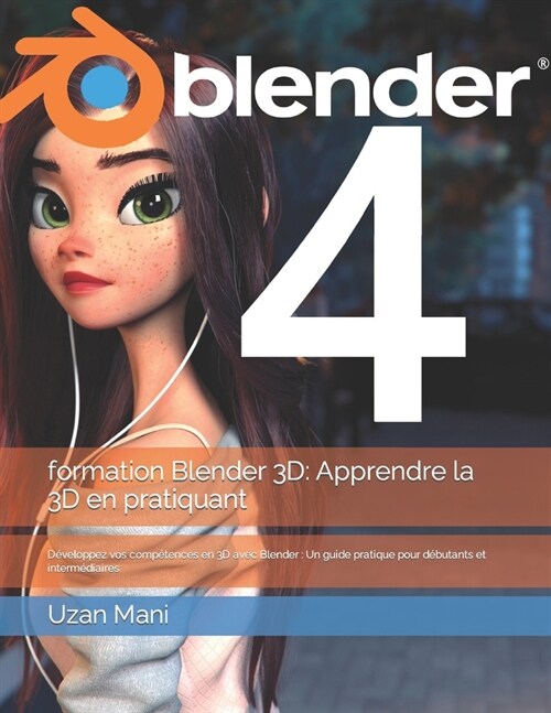 formation Blender 3D: Apprendre la 3D en pratiquant: D?eloppez vos comp?ences en 3D avec Blender: Un guide pratique pour d?utants et inte (Paperback)