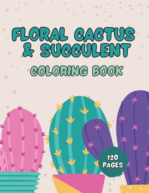 Floral Cactus & Succulent Coloring Book For Kids: Cactus Coloring Book for Kids, Toddlers Plants Designs and Ideal for Relaxation at Home (Paperback)