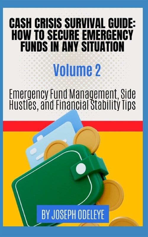 Cash Crisis Survival Guide: How to Secure Emergency Funds in Any Situation (Paperback)