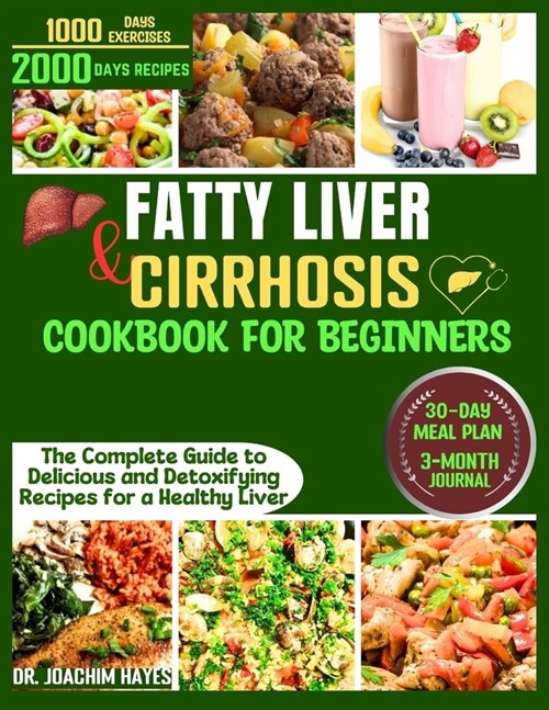 Fatty Liver and Cirrhosis Cookbook for Beginners: The Complete Guide to Delicious and Detoxifying Recipes for a Healthy Liver (Paperback)