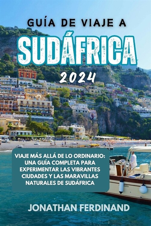 Gu? de Viaje a Sud?rica 2024: Viaje m? all?de lo ordinario: una gu? completa para experimentar las vibrantes ciudades y las maravillas naturales (Paperback)