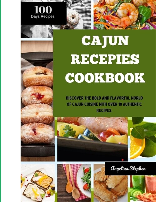 Cajun recepies cookbook: Discover the Bold and Flavorful World of Cajun Cuisine with Over 10 Authentic Recipes. (Paperback)