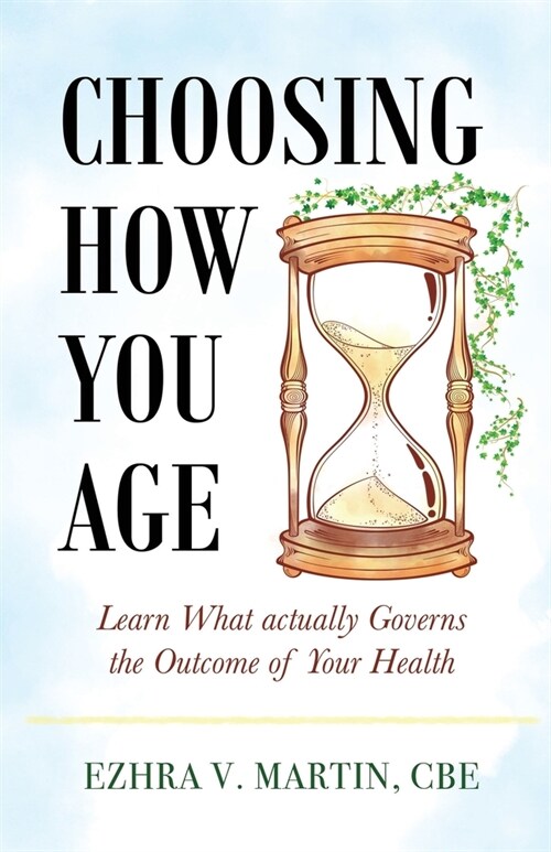 Choosing How You Age: Learn What Actually Governs the Outcome of Your Health (Paperback)