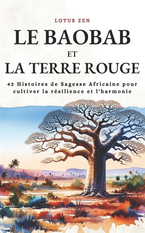 Le Baobab Et La Terre Rouge: 42 Histoires de Sagesse Africaine pour cultiver la r?ilience et lharmonie (Paperback)