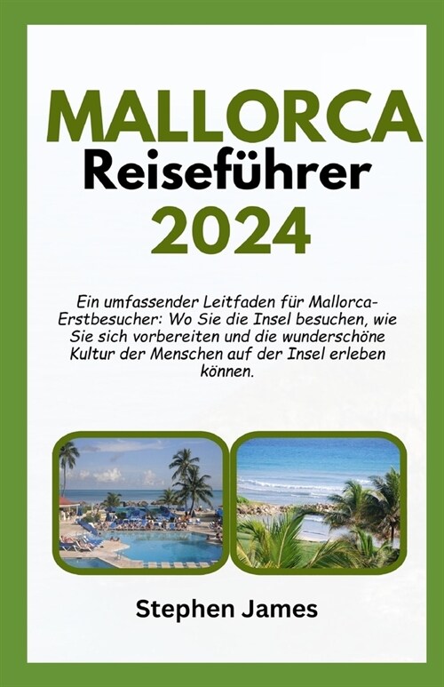 MALLORCA Reisef?rer 2024: Ein umfassender Leitfaden f? Mallorca-Erstbesucher: Wo Sie die Insel besuchen, wie Sie sich vorbereiten und die wunde (Paperback)